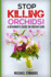 Stop Killing Orchids! : a Beginner's Guide on Orchid Care