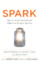 Spark: How to Lead Yourself and Others to Greater Success