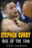 Stephen Curry: Rise of the Star. the Inspiring and Interesting Life Story From a Struggling Young Boy to Become the Legend. Life of Stephen Curry-One of the Best Basketball Shooters in History