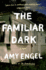 The Familiar Dark: the Must-Read, Utterly Gripping Thriller You Wont Be Able to Put Down