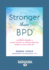 Stronger Than Bpd: the Girl's Guide to Taking Control of Intense Emotions, Drama, and Chaos Using Dbt