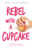 Rebel With a Cupcake Format: Paperback