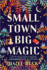 Small Town, Big Magic: a Witchy Romantic Comedy (Witchlore, 1)