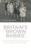 Britain? S? Brown Babies? : the Stories of Children Born to Black Gis and White Women in the Second World War