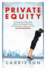 Private Equity: a Vivid Account of a World of Excess, Power, Admiration and Status