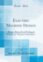 Electric Machine Design: Being a Revised and Enlarged Edition of "Electric Generators" (Classic Reprint)
