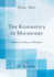 The Kinematics of Machinery Outlines of a Theory of Machines Classic Reprint
