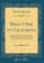 What I Saw in California Being the Journal of a Tour, By the Emigrant Route and South Pass of the Rocky Mountains, Across the Continent of North in the Years 1846, 1847 Classic Reprint