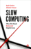 Slow Computing: Why We Need Balanced Digital Lives
