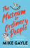 The Museum of Ordinary People: the Uplifting New Novel From the Bestselling Author of Half a World Away