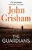 The Guardians: the Explosive New Thriller From International Bestseller John Gri