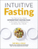 Intuitive Fasting: the New York Times Bestseller
