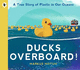 Ducks Overboard! : a True Story of Plastic in Our Oceans