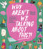 WHY AREN'T WE TALKING ABOUT THIS?!: An Inclusive Illustrated Guide to Life in 100+ Questions