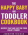 The Happy Baby and Toddler Cookbook: Recipes That Are Easy on Your Child? S Tummy