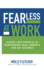 Fearless at Work: Achieve Your Potential By Transforming Small Moments Into Big Outcomes