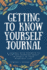 Getting to Know Yourself Journal: a Journal With Prompts to Have Fun Learning About Yourself in Your Everyday Life