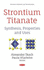 Strontium Titanate Synthesis, Properties and Uses Synthesis, Properties and Uses Materials Science and Technolo