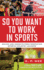 So You Want to Work in Sports: Advice and Insights from Respected Sports Industry Leaders