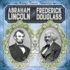 Abraham Lincoln and Frederick Douglass (History's Famous Friendships)