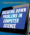 Breaking Down Problems in Computer Science (Essential Concepts in Computer Science)