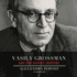 Vasily Grossman and the Soviet Century: Vasily Grossman's Life, Art, and Times