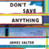 Don't Save Anything: Uncollected Essays, Articles, and Profiles