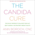 The Candida Cure: the 90-Day Program to Balance Your Gut, Beat Candida, and Restore Vibrant Health