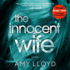 The Innocent Wife: the Breakout Psychological Thriller of 2018, Tipped By Lee Child and Peter James