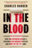 In the Blood: How Two Outsiders Solved a Centuries-Old Medical Mystery and Took on the Us Army