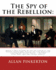 The spy of the rebellion: being a true history of the spy system of the United: States Army during the late rebellion, revealing many secrets of the war hitherto not made public. By: Allan Pinkerton (illustrated)United States -- History Civil War, 1861-1