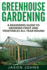 Greenhouse Gardening-a Beginners Guide to Growing Fruit and Vegetables All Year Round: Everything You Need to Know About Owning a Greenhouse (Inspiring Gardening Ideas)