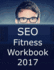Seo Fitness Workbook: the Seven Steps to Search Engine Optimization Success on Google (2019 Updated Edition)