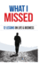 What I Missed: 12 Lessons on Life and Business