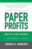 Paper Profits: How to Buy and Profit From Notes: a Beginner's Guide: Learn the Nuts and Bolts Essentials of Owning Mortgage Notes and Why These Assets...Almost Any Other Investment Ever Created