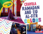 Crayola  Ramadan and Eid Al-Fitr Colors Format: Library Bound