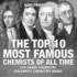 The Top 10 Most Famous Chemists of All Time-6th Grade Chemistry | Children's Chemistry Books