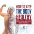 How to Keep the Body Healthy Children's Science Books Grade 5 Children's Health Books