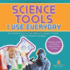 Science Tools I Use Everyday: an Introduction to the Different Types of Tools Used in Science Grade 1 | Children's Books on Science, Nature & How It Works