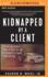 Kidnapped By a Client: the Incredible True Story of an Attorney's Fight for Justice