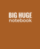 Big Huge Notebook (820 Pages): Sierra Brown, Jumbo Blank Page Journal, Notebook, Diary (Extra Large Notebooks)