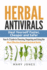 Herbal Antivirals: Heal Yourself Faster, Cheaper and Safer-Your a-Z Guide to Choosing, Preparing and Using the Most Effective Natural a