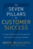 The Seven Pillars of Customer Success a Proven Framework to Drive Impactful Client Outcomes for Your Company