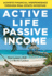 Active Life, Passive Income Achieve Financial Independence Through Real Estate Investing