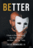 BEtter: 3 Steps to Shed Your Masks, Own Your Freedom, and Make One Day Today