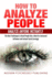 How to Analyze People: Analyze Anyone Instantly: the Best Techniques to Read People Like a Book for Increased Influence and Instant Social Le