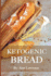 Ketogenic Bread: 50 of the Most Delicious Keto Bread Recipes: Created By Expert Low Carb Chef to Curb Your Bread Cravings (Ketogenic Bread, Low Carb Bread, Ketogenic Bread Recipes, Keto Bread)