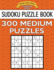 Sudoku Puzzle Book, 300 Medium Puzzles: Single Difficulty Level for No Wasted Puzzles