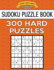 Sudoku Puzzle Book, 300 HARD Puzzles: Single Difficulty Level For No Wasted Puzzles