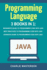 Programming Language: 3 Books in 1: Beginner's Guide + Best Practices + Advanced Guide to Programming Code with Java